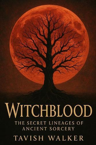 Witchblood: The Secret Lineages of Ancient Sorcery