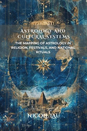 Astrology and Cultural Systems: The Mapping of Astrology in Religion, Festivals, and National Rituals