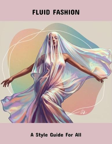 Fluid Fashion: A Style Guide For All