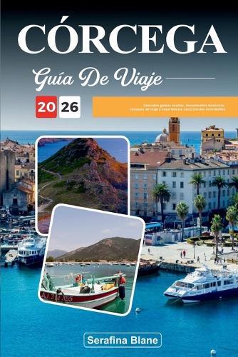 Guía de Viaje Córcega 2026: Descubre gemas ocultas, monumentos históricos, consejos de viaje y experiencias vacacionales inolvidables