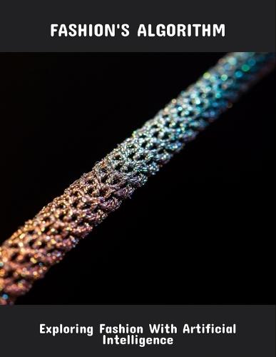 Fashion'S Algorithm: Exploring Fashion With Artificial Intelligence