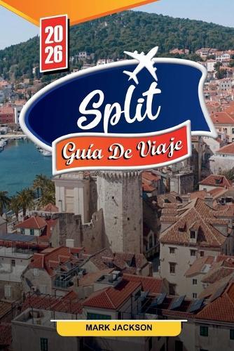Split Guía de Viaje 2026: Descubre gemas ocultas, monumentos históricos, consejos de viaje y experiencias vacacionales inolvidables