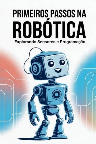 Primeiros Passos Na Robótica: Explorando Sensores e Programação