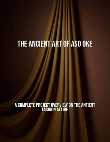 The Ancient Art Of Aso Oke: A Complete Project Overview On The Antient Fashion Attire