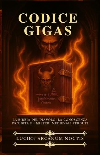 Codice Gigas: La Bibbia del diavolo, la Conoscenza Proibita e i Misteri Medievali Perduti
