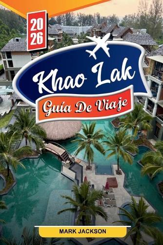 Guía de Viaje Khao Lak 2026: Descubre gemas ocultas, monumentos históricos, consejos de viaje y experiencias vacacionales inolvidables