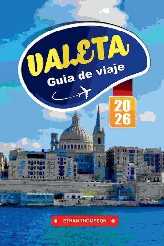 Guía de Viaje Valeta 2026: Explore la capital histórica de Malta con arquitectura barroca, vistas al mar, cocina local, museos y consejos esenciales de viaje