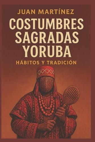 Costumbres Sagradas Yoruba: Hábitos y Tradición