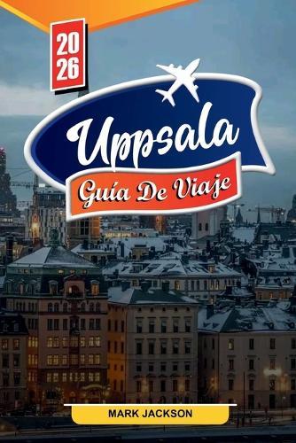 Uppsala Guía de Viaje 2026: Descubre gemas ocultas, monumentos históricos, consejos de viaje y experiencias vacacionales inolvidables