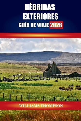 Hébridas Exteriores Guía de Viaje 2026: Explore las playas de arena blanca, el patrimonio gaélico y los senderos panorámicos de la cadena de islas de Escocia