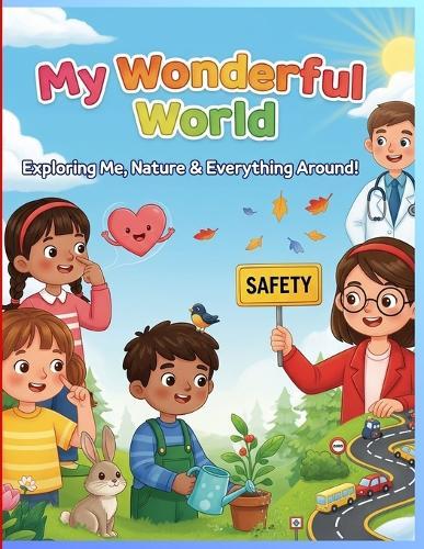 Environmental Studies: MY WONDERFUL WORLD: Exploring Me, Nature & Everything Around!