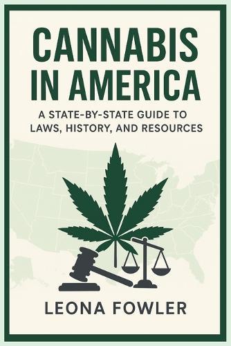 Cannabis in America: A State-by-State Guide to Laws, History, and Resources