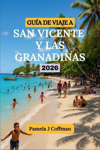 Guía de Viaje a San Vicente Y Las Granadinas 2026: Explora más allá de los complejos turísticos y las rutas turísticas