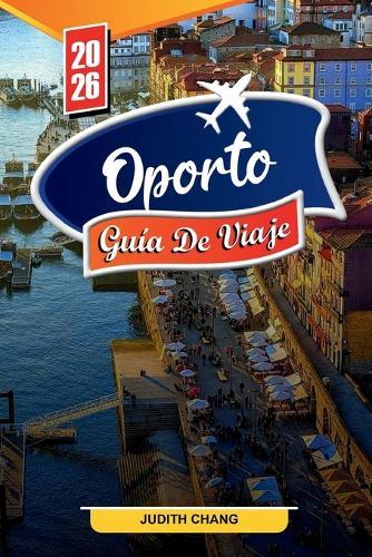 Oporto Guía de Viaje 2026: Descubre gemas ocultas, monumentos históricos, consejos de viaje y experiencias vacacionales inolvidables
