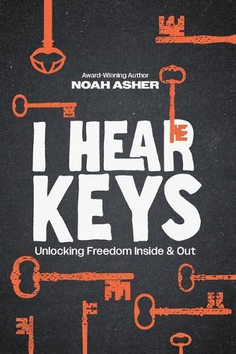 I Hear Keys: Unlocking Freedom Inside & Out