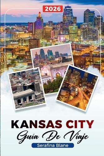 Kansas City Guía de Viaje 2026: Descubre gemas ocultas, monumentos históricos, consejos de viaje y experiencias vacacionales inolvidables