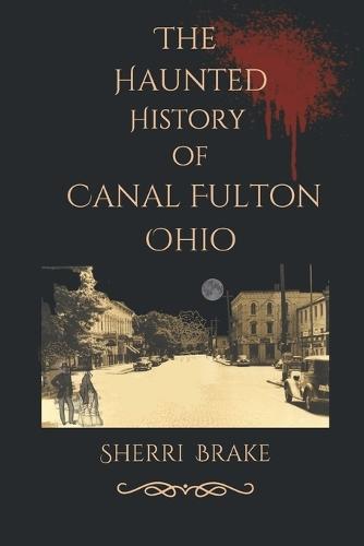 The Haunted History of Canal Fulton Ohio
