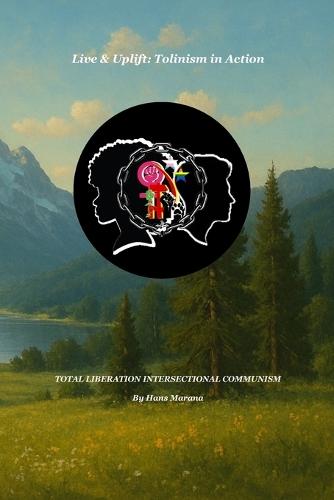 Live & Uplift: Tolinism in Action: Total Liberation Intersectional Communism