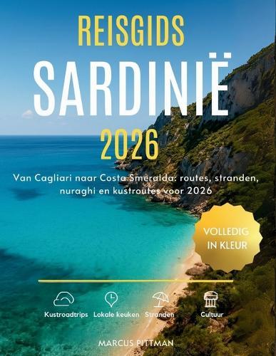 Reisgids Sardinië 2026 (Volledig in Kleur): Van Cagliari naar Costa Smeralda: routes, stranden, nuraghi en kustroutes voor 2026