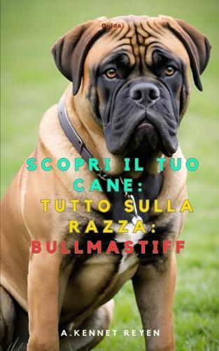 Scopri il Tuo Cane: Tutto sulla razza: Bullmastiff