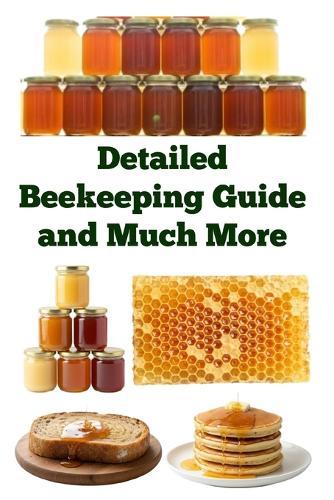 Detailed Beekeeping Guide and Much More