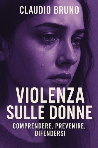 Violenza Sulle Donne: Comprendere, Prevenire, Difendersi