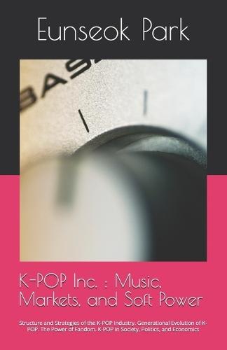 K-POP Inc.: Music, Markets, and Soft Power: Structure and Strategies of the K-POP Industry. Generational Evolution of K-POP. The Power of Fandom. K-POP in Society, Politics, and Economics