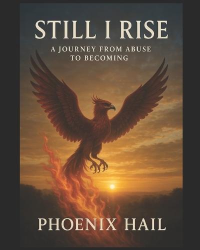 Still I Rise: A Journey From Abuse to Becoming