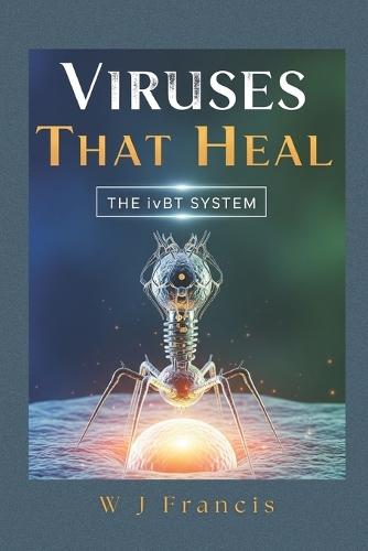 Viruses That Heal: The ivBT System: Fighting Superbugs and Building Profitable Biotech