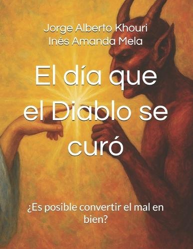 El día que el Diablo se curó: ¿Es posible convertir el mal en bien?