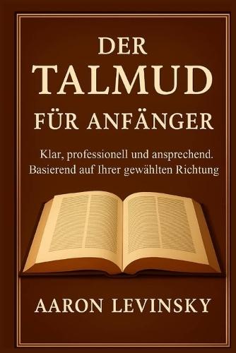 Der Talmud Für Anfänger: klar, professionell und ansprechend. Basierend auf Ihrer gewählten Richtung