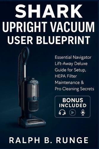 Shark Upright Vacuum User Blueprint: Essential Navigator Lift-Away Deluxe Guide for Setup, HEPA Filter Maintenance & Pro Cleaning Secrets