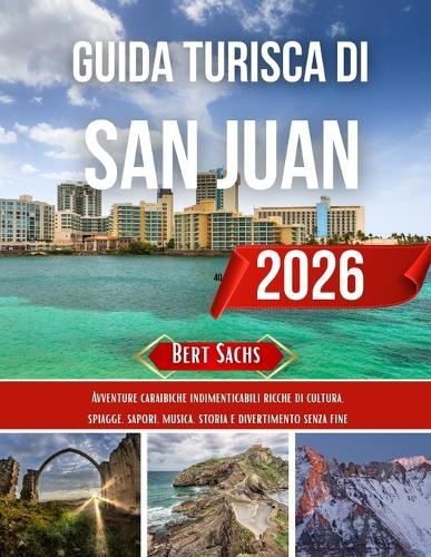 Guida Turistica Di San Juan 2026: Avventure caraibiche indimenticabili ricche di cultura, spiagge, sapori, musica, storia e divertimento senza fine