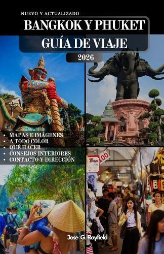 Bangkok Y Phuket Guía de Viaje: Una guía para viajeros sobre cultura, vida nocturna, naturaleza y relajación en los dos destinos más emblemáticos de Tailandia.