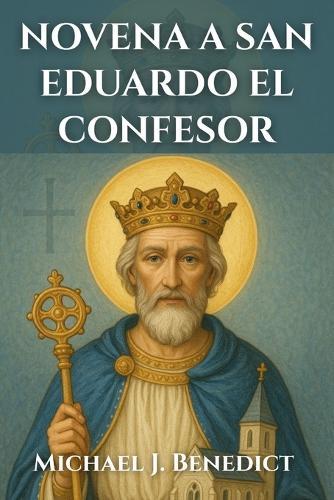 Novena a San Eduardo El Confesor: Una poderosa oración devocional de nueve días al santo patrón de Inglaterra
