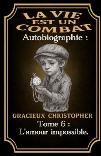 La vie est un combat: Tome 6 - L'Amour impossible