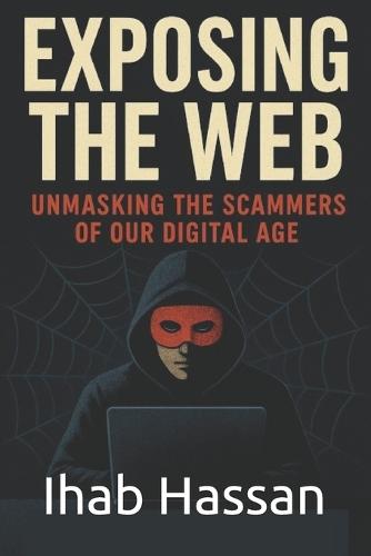 Exposing the Web: Unmasking the Scammers of Our Digital Age