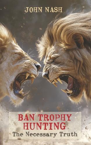 Ban Trophy Hunting: The Necessary Truth