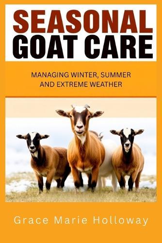 Seasonal Goat Care: Managing Winter, Summer, and Extreme Weather