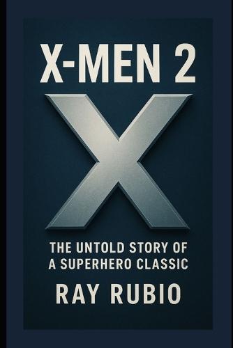 X-Men 2: The Untold Story of a Superhero Classic