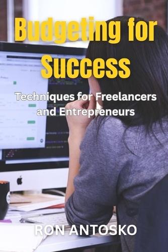Budgeting for Success: Techniques for Freelancers and Entrepreneurs