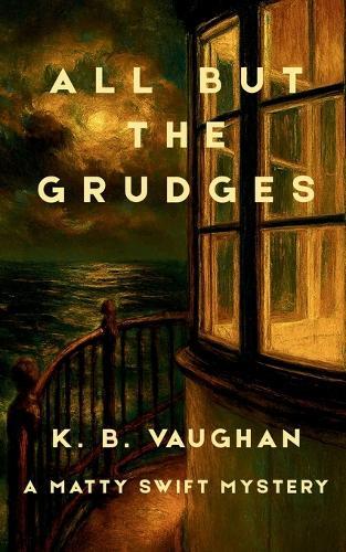 All But the Grudges: An amateur sleuth mystery set in small-town Maine (Matty Swift Mystery #3)