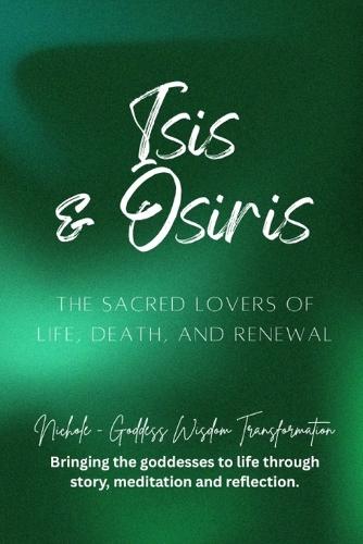 Isis & Osiris - The Sacred Lovers of Life, Death, and Renewal