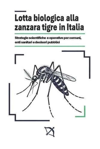 Lotta Biologica alla Zanzara Tigre in Italia: Strategie scientifiche e operative per comuni, enti sanitari e decisori pubblici