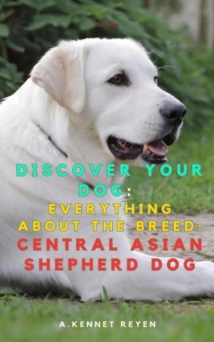 Discover your dog: Everything about the breed: Central Asian Shepherd Dog
