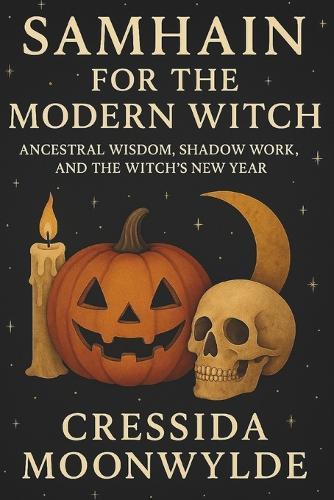 Samhain for the Modern Witch: Ancestral Wisdom, Shadow Work, and the Witch's New Year: A Practical Guide to Rituals, Ancestral Connection, and Seasonal Magic
