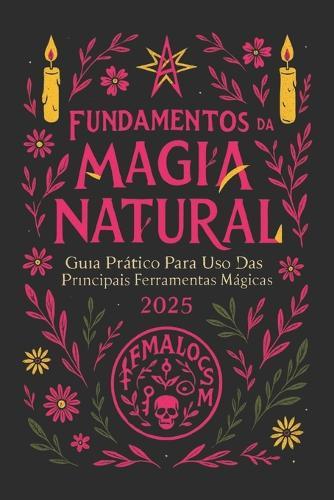 Fundamentos da Magia Natural: Guia prático para uso das principais ferramentas mágicas
