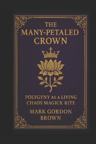 The Many-Petaled Crown: Polygyny as a Living Chaos Magic Rite