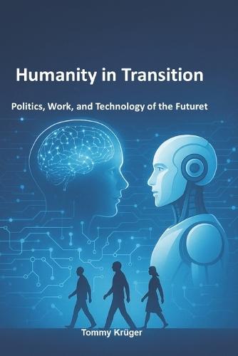 Humanity in Transition: Politics, Work, and Technology of the Futuret