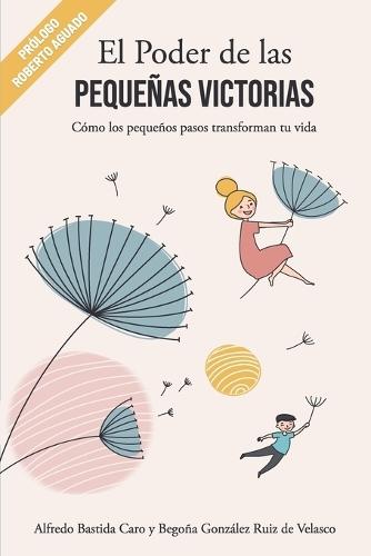 El Poder de las Pequeñas Victorias: Cómo los pequeños pasos transforman tu vida